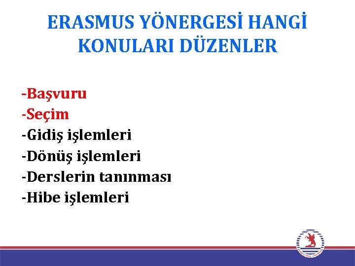 ERASMUS YÖNERGESİ HANGİ KONULARI DÜZENLER -Başvuru -Seçim -Gidiş işlemleri -Dönüş işlemleri -Derslerin tanınması -Hibe