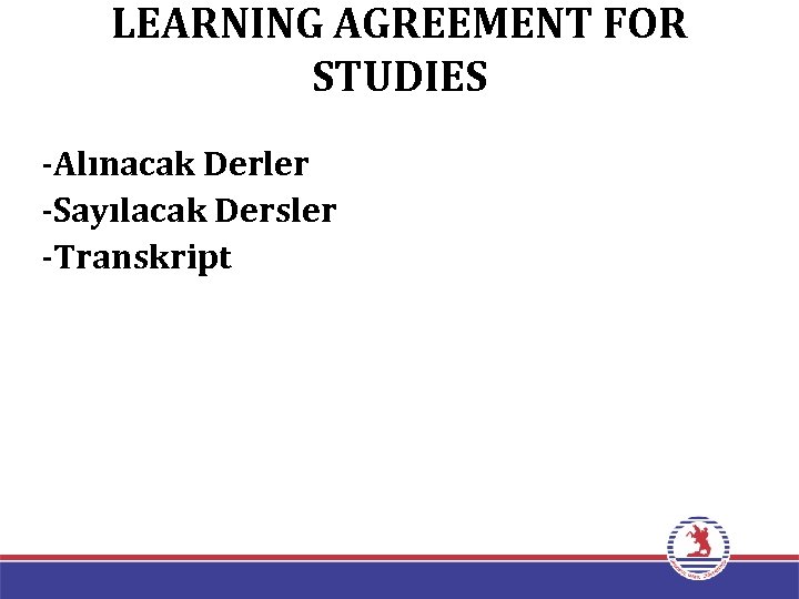 LEARNING AGREEMENT FOR STUDIES -Alınacak Derler -Sayılacak Dersler -Transkript 