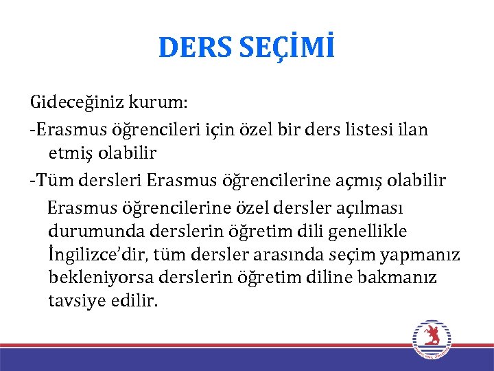 DERS SEÇİMİ Gideceğiniz kurum: -Erasmus öğrencileri için özel bir ders listesi ilan etmiş olabilir