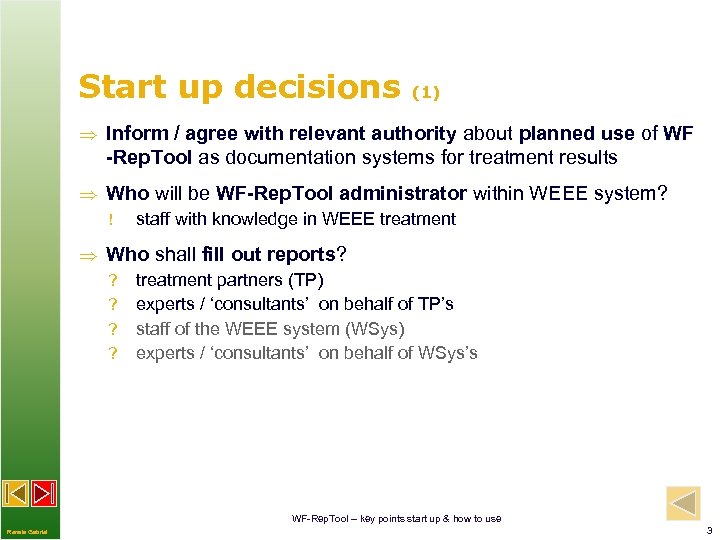 Start up decisions (1) Inform / agree with relevant authority about planned use of