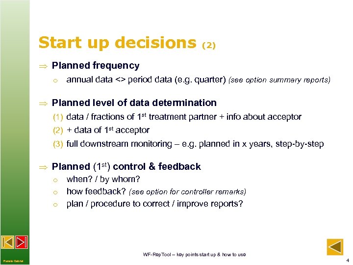 Start up decisions (2) Planned frequency o annual data <> period data (e. g.