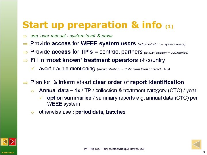 Start up preparation & info (1) see ‘user manual - system level’ & news