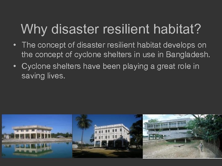 Why disaster resilient habitat? • The concept of disaster resilient habitat develops on the