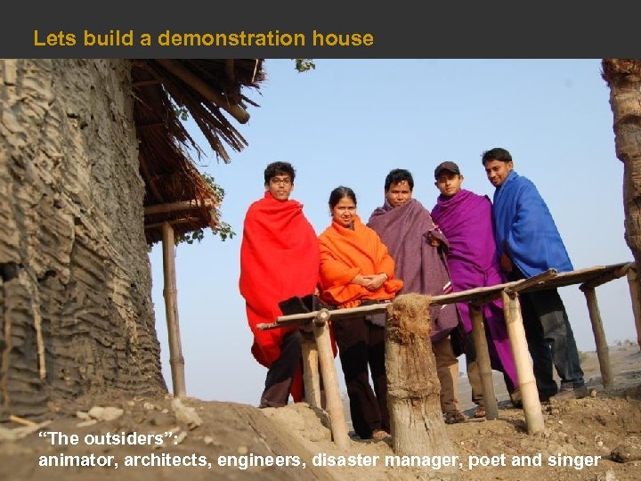 Lets build a demonstration house “The outsiders”: animator, architects, engineers, disaster manager, poet and