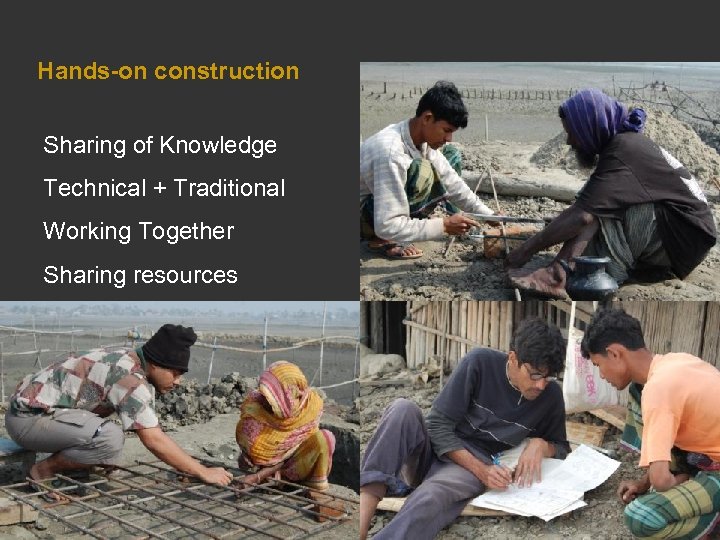 Hands-on construction Sharing of Knowledge Technical + Traditional Working Together Sharing resources 