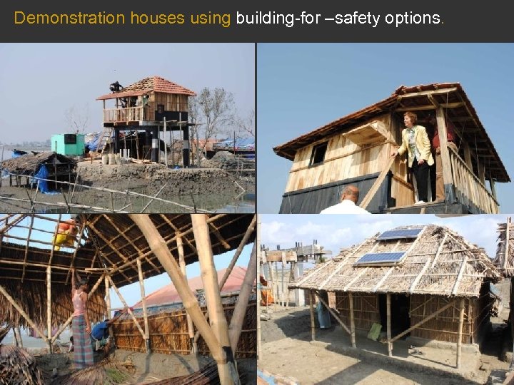 Demonstration houses using building-for –safety options. 