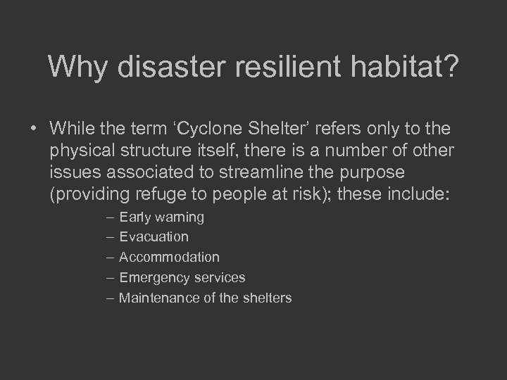 Why disaster resilient habitat? • While the term ‘Cyclone Shelter’ refers only to the