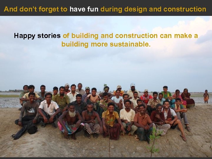 And don’t forget to have fun during design and construction Happy stories of building