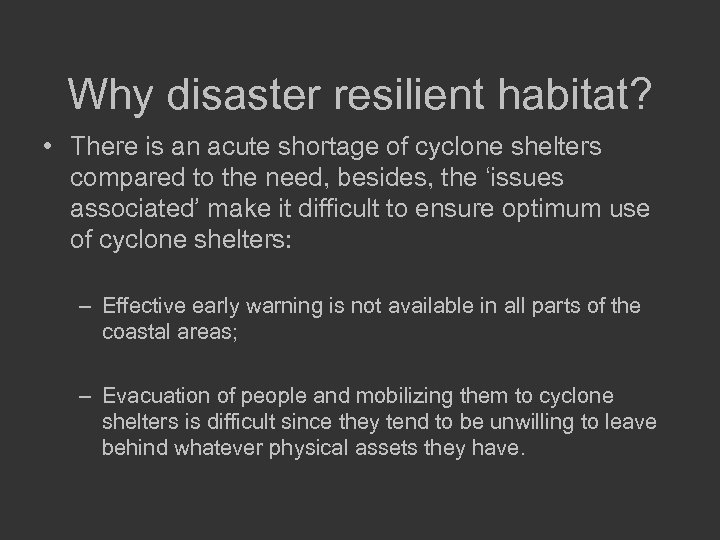 Why disaster resilient habitat? • There is an acute shortage of cyclone shelters compared