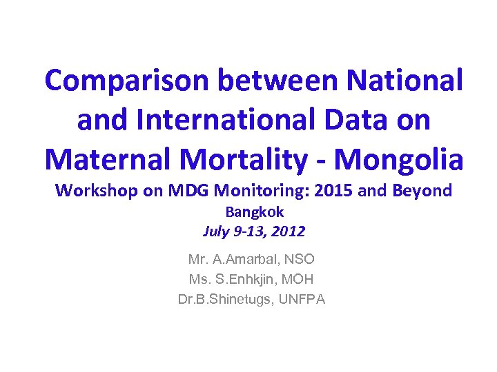 Comparison between National and International Data on Maternal Mortality - Mongolia Workshop on MDG