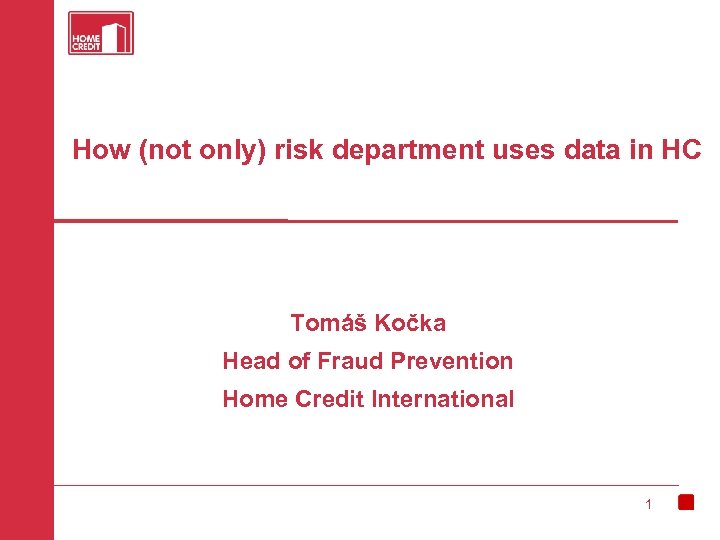 How (not only) risk department uses data in HC Tomáš Kočka Head of Fraud