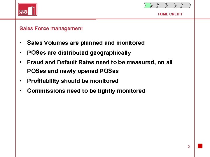 HOME CREDIT Sales Force management • Sales Volumes are planned and monitored • POSes
