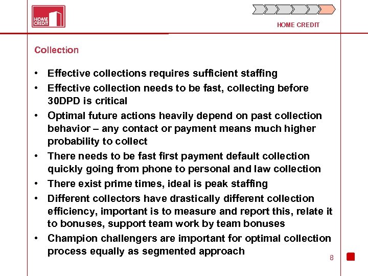 HOME CREDIT Collection • Effective collections requires sufficient staffing • Effective collection needs to