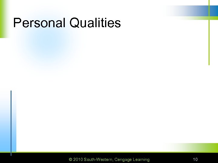 Personal Qualities © 2010 South-Western, Cengage Learning 10 