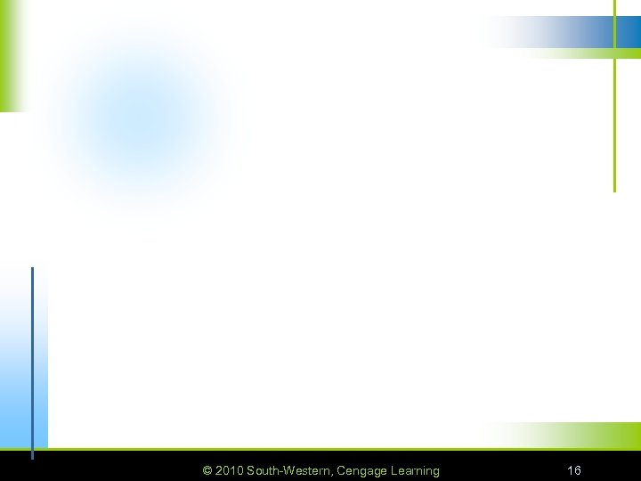 © 2010 South-Western, Cengage Learning 16 