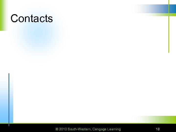 Contacts © 2010 South-Western, Cengage Learning 18 