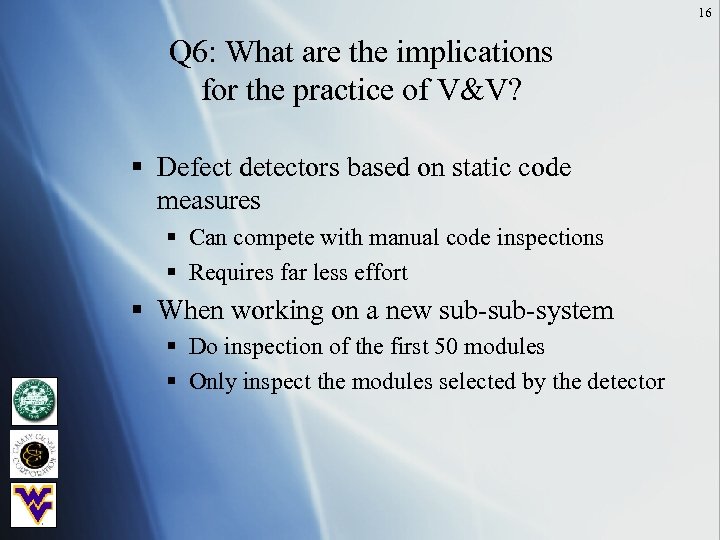16 Q 6: What are the implications for the practice of V&V? § Defect
