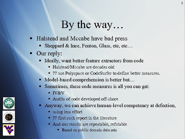 5 By the way… § Halstead and Mccabe have bad press § Sheppard &