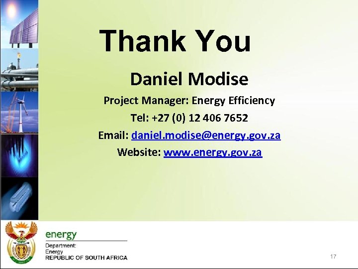 Thank You Daniel Modise Project Manager: Energy Efficiency Tel: +27 (0) 12 406 7652
