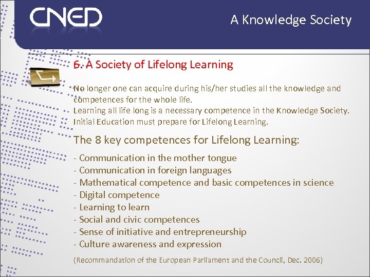 A Knowledge Society 6. A Society of Lifelong Learning No longer one can acquire