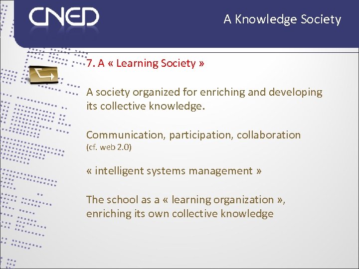 A Knowledge Society 7. A « Learning Society » A society organized for enriching