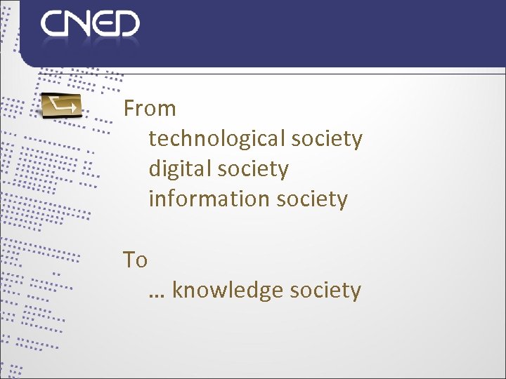 From technological society digital society information society To … knowledge society 