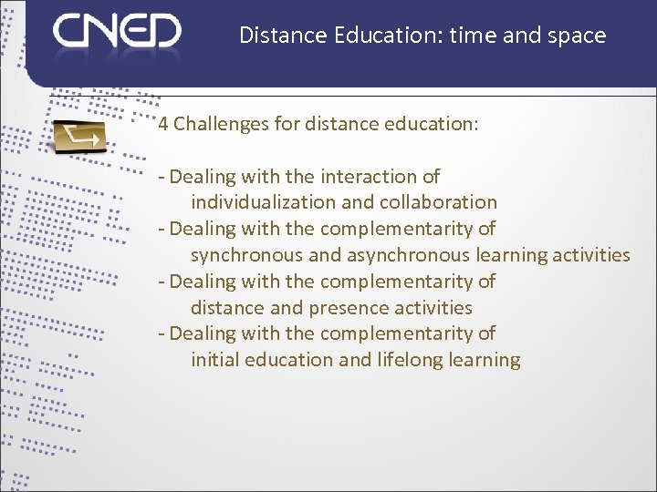 Distance Education: time and space 4 Challenges for distance education: - Dealing with the