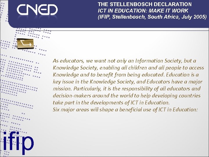 THE STELLENBOSCH DECLARATION ICT IN EDUCATION: MAKE IT WORK (IFIP, Stellenbosch, South Africa, July
