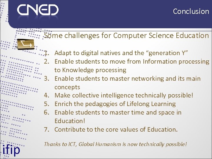 Conclusion Some challenges for Computer Science Education 1. Adapt to digital natives and the