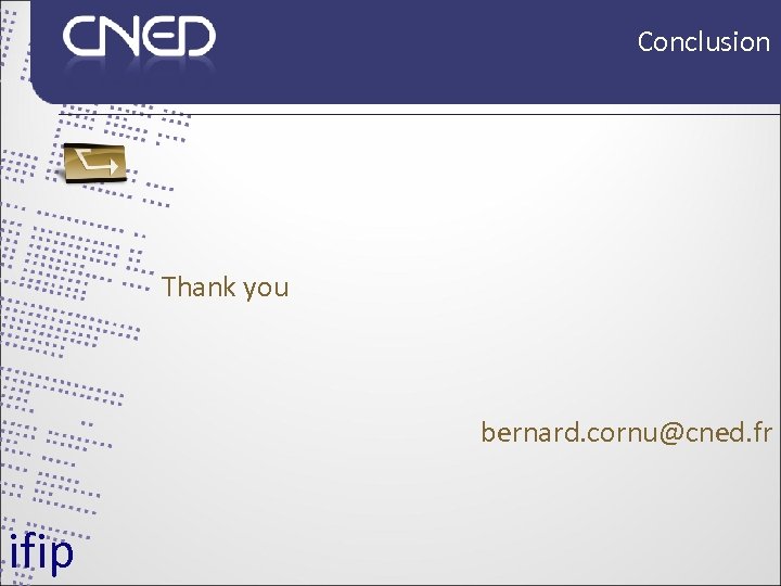 Conclusion Thank you bernard. cornu@cned. fr ifip 