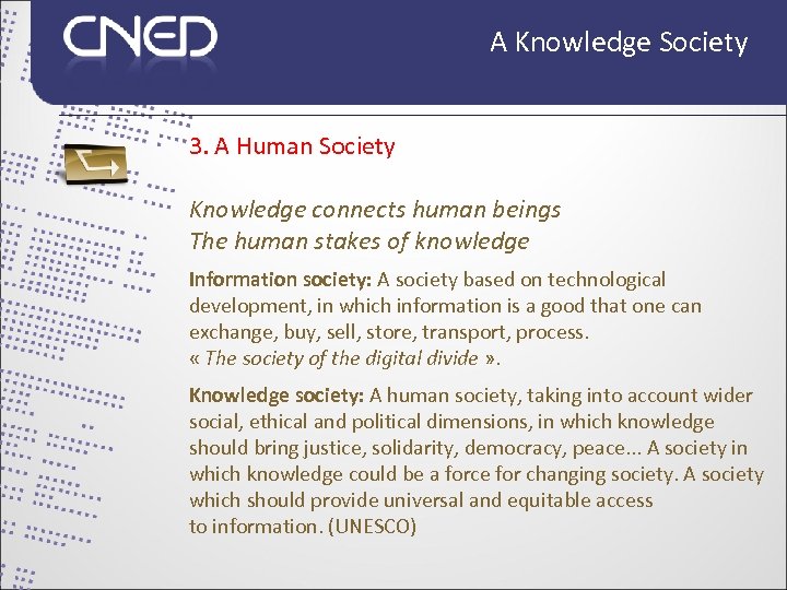 A Knowledge Society 3. A Human Society Knowledge connects human beings The human stakes