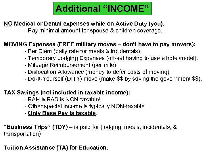 Additional “INCOME” NO Medical or Dental expenses while on Active Duty (you). - Pay