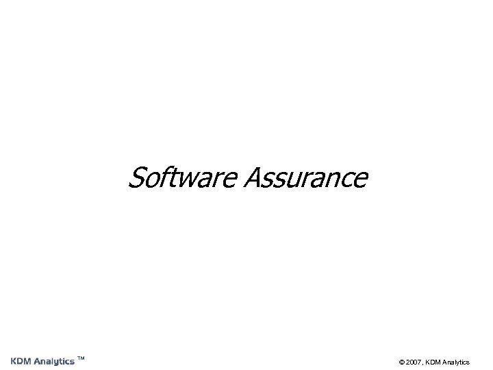 Software Assurance ™ © 2007, KDM Analytics 