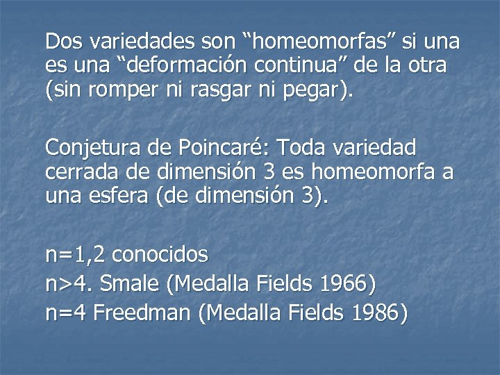 Dos variedades son “homeomorfas” si una es una “deformación continua” de la otra (sin