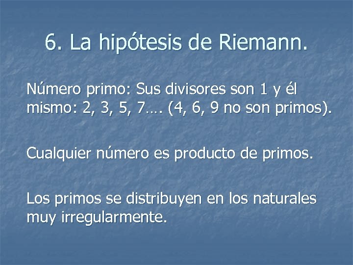 6. La hipótesis de Riemann. Número primo: Sus divisores son 1 y él mismo: