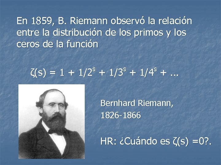 En 1859, B. Riemann observó la relación entre la distribución de los primos y