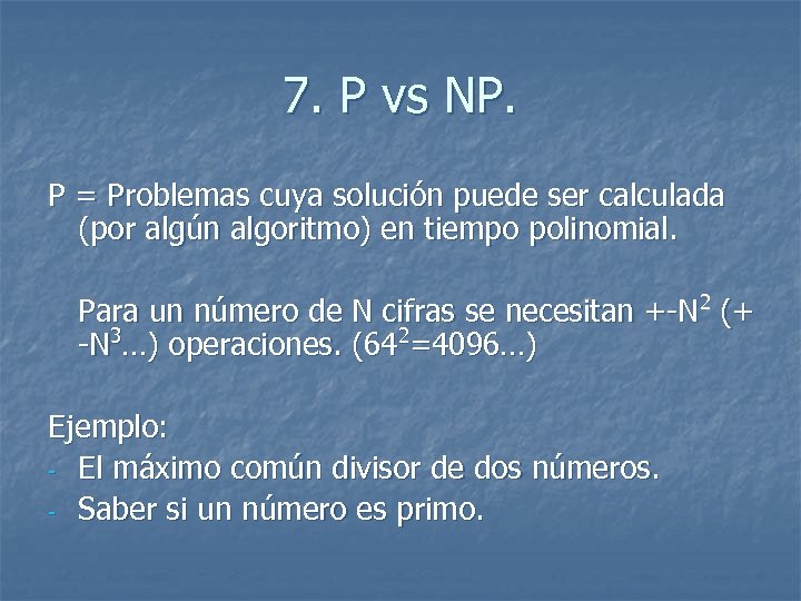 7. P vs NP. P = Problemas cuya solución puede ser calculada (por algún