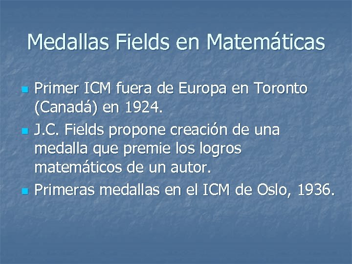 Medallas Fields en Matemáticas n n n Primer ICM fuera de Europa en Toronto