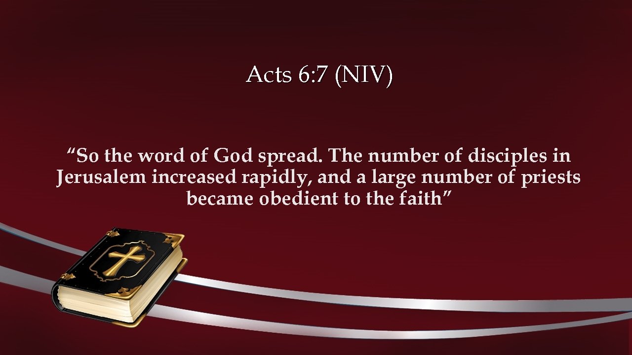 Acts 6: 7 (NIV) “So the word of God spread. The number of disciples