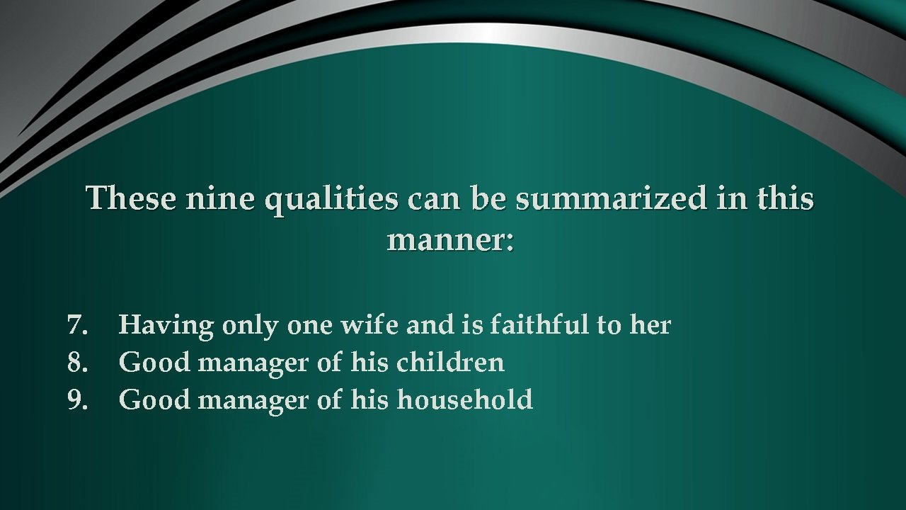 These nine qualities can be summarized in this manner: 7. 8. 9. Having only