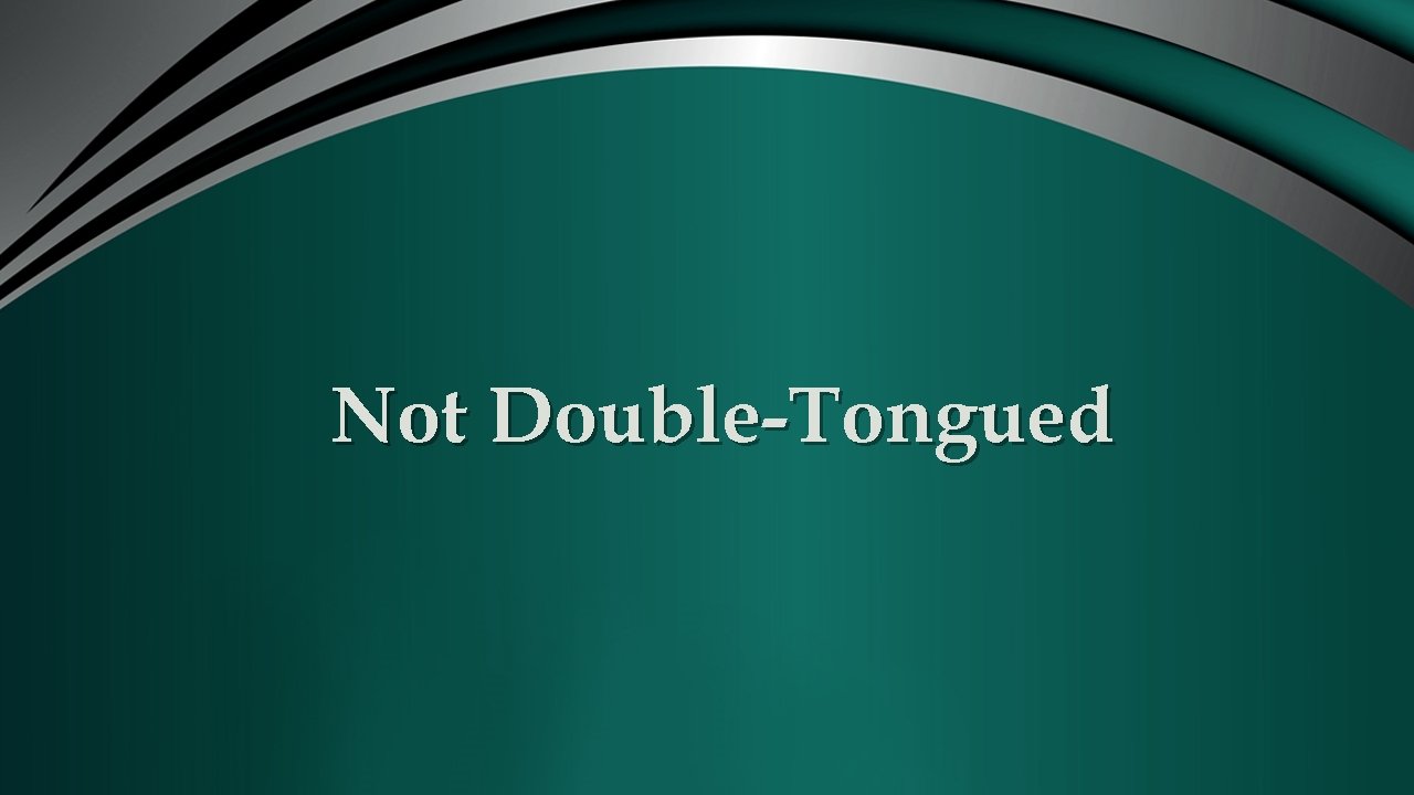 Not Double-Tongued 