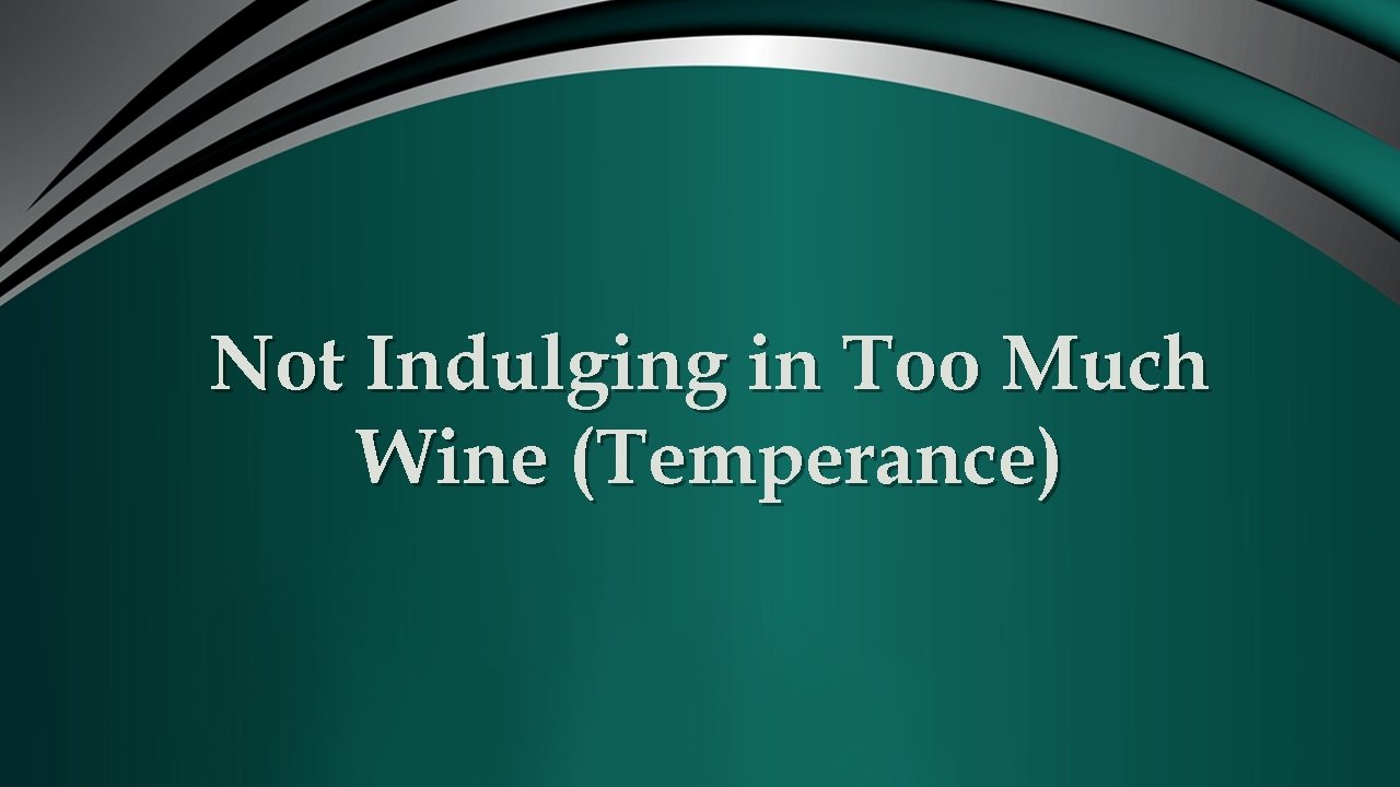 Not Indulging in Too Much Wine (Temperance) 
