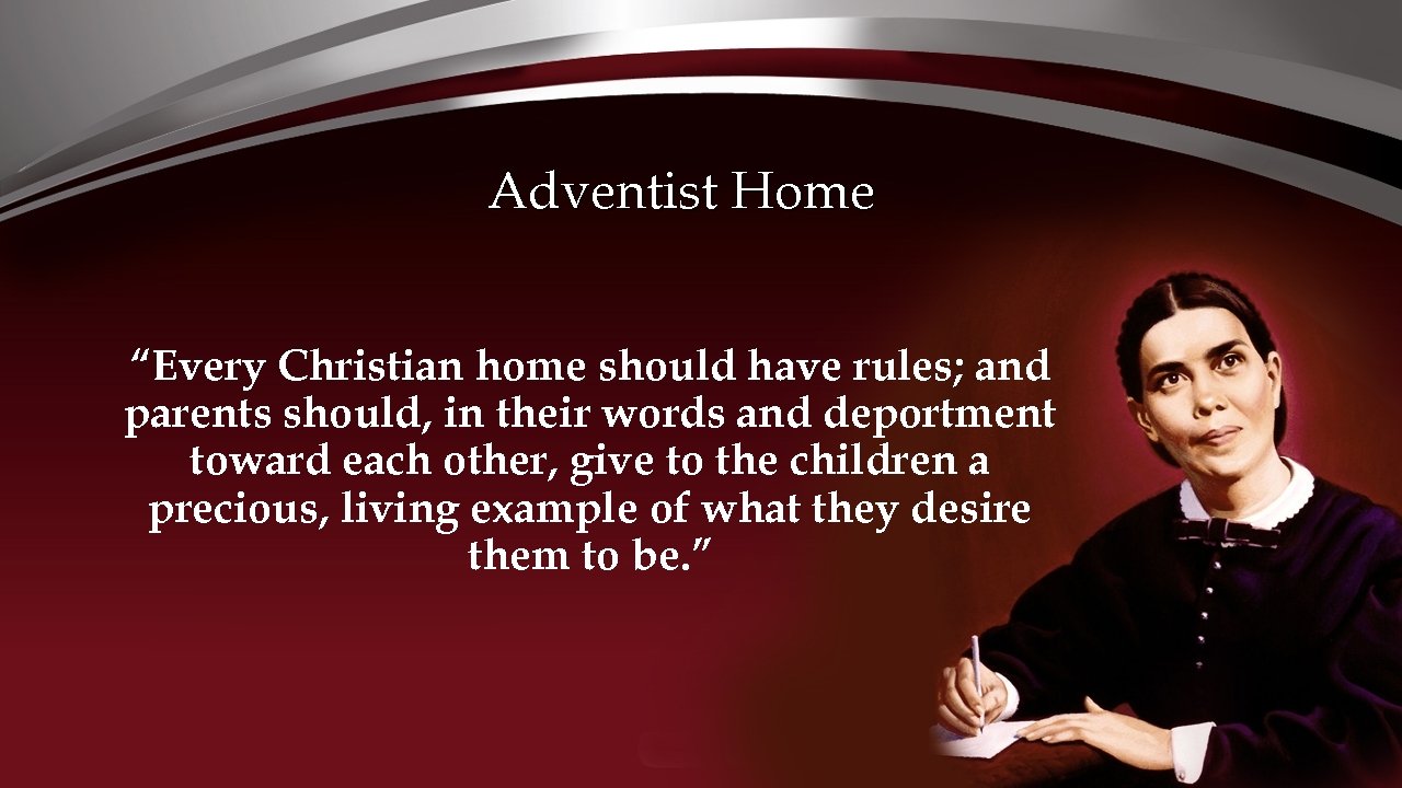 Adventist Home “Every Christian home should have rules; and parents should, in their words