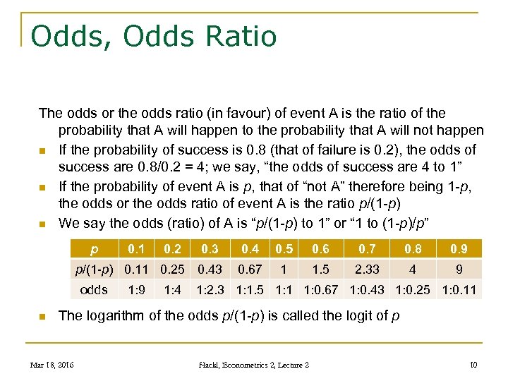 Odds, Odds Ratio The odds or the odds ratio (in favour) of event A
