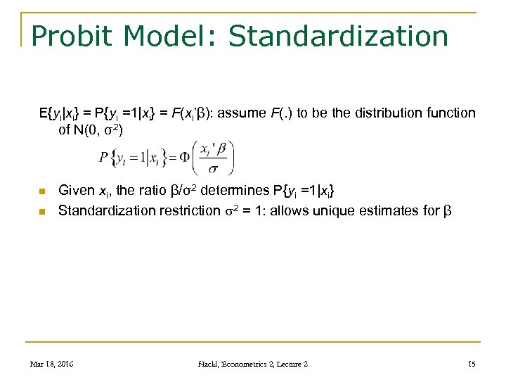 Probit Model: Standardization E{yi|xi} = P{yi =1|xi} = F(xi’β): assume F(. ) to be