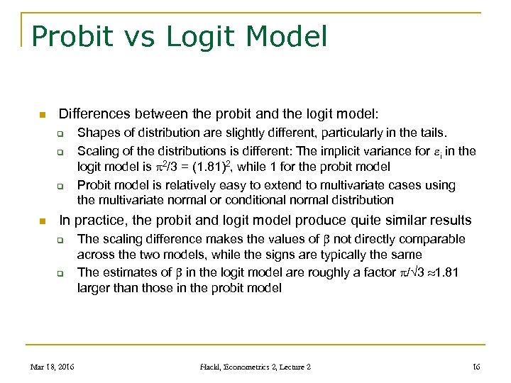 Probit vs Logit Model n Differences between the probit and the logit model: q