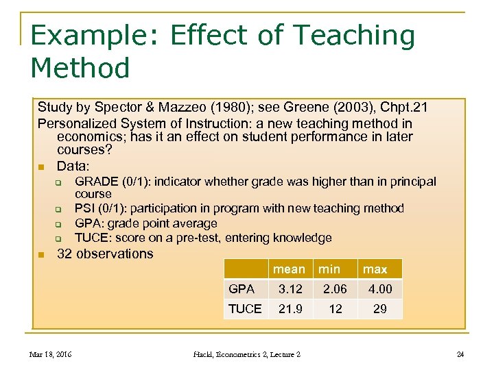 Example: Effect of Teaching Method Study by Spector & Mazzeo (1980); see Greene (2003),