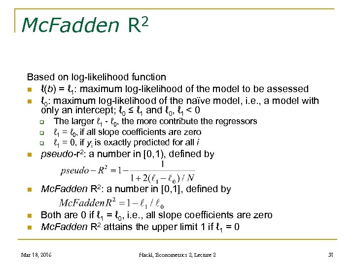Mc. Fadden R 2 Based on log-likelihood function n ℓ(b) = ℓ 1: maximum