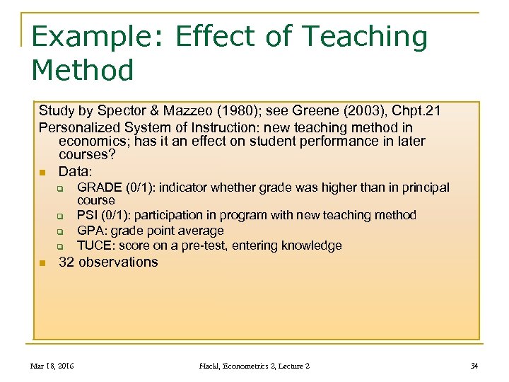 Example: Effect of Teaching Method Study by Spector & Mazzeo (1980); see Greene (2003),