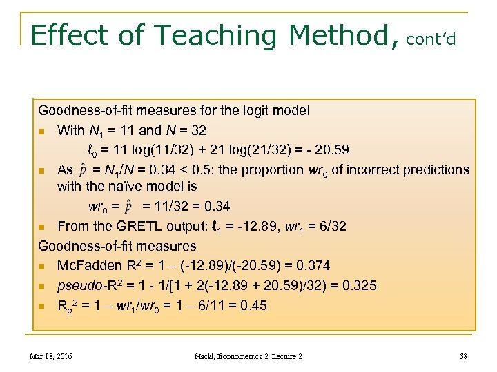 Effect of Teaching Method, cont’d Goodness-of-fit measures for the logit model n With N
